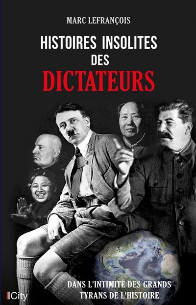 Histoires insolites des dictateurs : dans l'intimité des grands tyrans de l'histoire Histoires insolites des dictateurs : dans l'intimité des grands tyrans de l'histoire