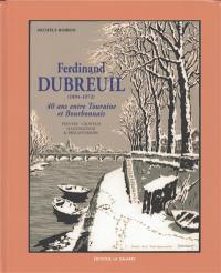 Ferdinand Dubreuil (1894-1972) : 40 ans entre Touraine et Bourbonnais : peintre-graveur, illustrateur & philanthrope