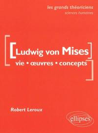 Ludwig von Mises : vie, oeuvres, concepts Ludwig von Mises : vie, oeuvres, concepts