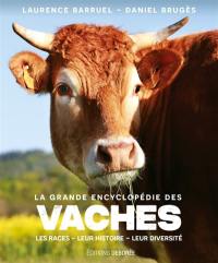 La grande encyclopédie des vaches : les races, leur histoire, leur diversité