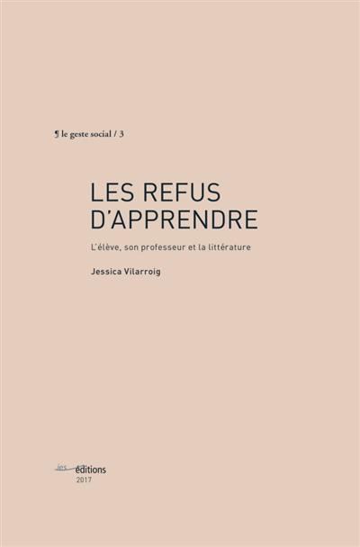 Les refus d'apprendre : l'élève, son professeur et la littérature
