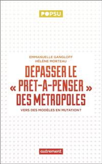 Dépasser le prêt-à-penser des métropoles : vers des modèles en mutation