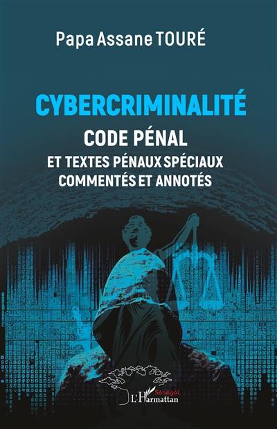 Cybercriminalité : code pénal et textes pénaux spéciaux commentés et annotés