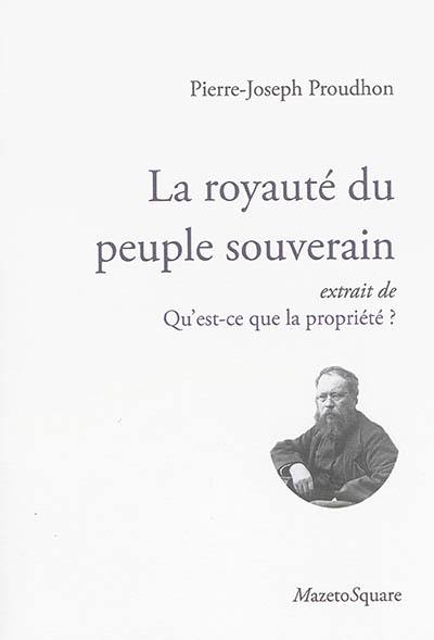 La royauté du peuple souverain : extrait de Qu'est-ce que la propriété ? La royauté du peuple souverain : extrait de Qu'est-ce que la propriété ?