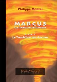 Le Tourbillon des Anciens : Marcus – Les Aventures Enflammées – Livre I 1