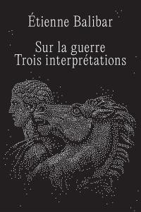 Sur la guerre : trois interprétations