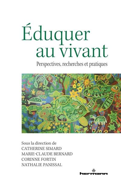 Eduquer au vivant : perspectives, recherches et pratiques Eduquer au vivant : perspectives, recherches et pratiques