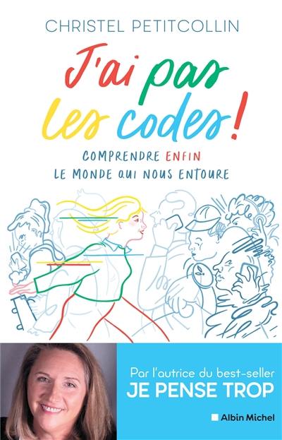 J'ai pas les codes ! : comprendre enfin le monde qui nous entoure J'ai pas les codes ! : comprendre enfin le monde qui nous entoure