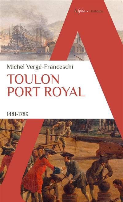 Toulon port royal : 1481-1789 Toulon port royal : 1481-1789
