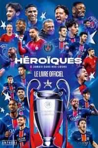 Héroïques ! : à jamais dans nos cœurs : le livre officiel
