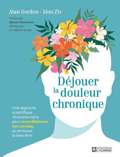 Déjouer la douleur chronique : une approche scientifique révolutionnaire pour reconditionner son cerveau et retrouver le bien-être Déjouer la douleur chronique : une approche scientifique révolutionnaire pour reconditionner son cerveau et retrouver le bien-être
