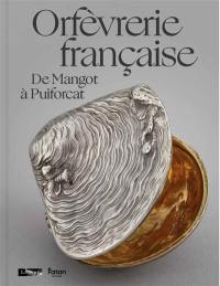 Orfèvrerie française : de Mangot à Puiforcat