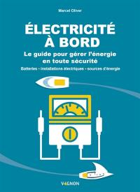 Electricité à bord : le guide pour gérer l'énergie en toute sécurité : batteries, installations électriques, sources d'énergie