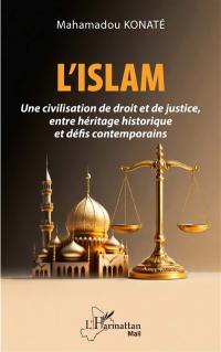 L'islam : une civilisation de droit et de justice, entre héritage historique et défis contemporains