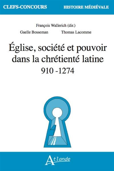Eglise, société et pouvoir dans la chrétienté latine : 910-1274