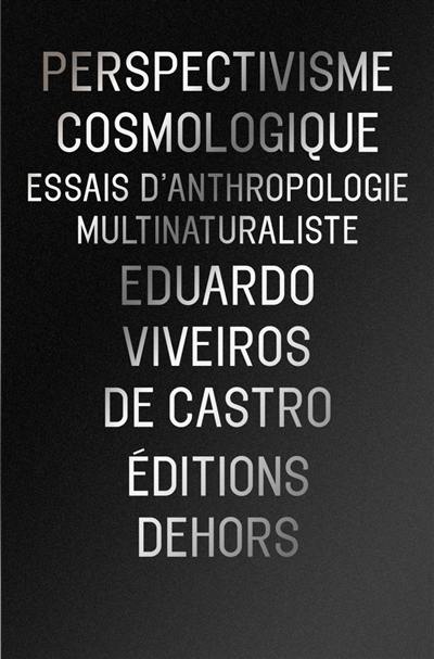 Perspectivisme cosmologique : essai d'anthropologie multinaturaliste