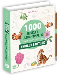 1.000 modèles ultra-simples à dessiner en pas à pas : animaux & nature