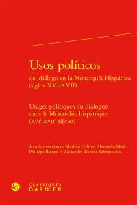 Usos politicos del dialogo en la monarquia hispanica (siglos XVI-XVII). Usages politiques du dialogue dans la monarchie hispanique (XVIe-XVIIe siècles) Usos politicos del dialogo en la monarquia hispanica (siglos XVI-XVII). Usages politiques du dialogue dans la monarchie hispanique (XVIe-XVIIe siècles)