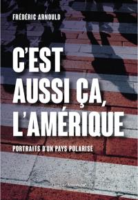 C'est aussi ça, l'Amérique : portraits d'un pays polarisé