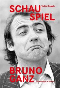 Schau Spiel Bruno Ganz : Eine Reise mit den Figuren des Schauspielers