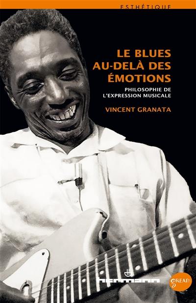 Le blues au-delà des émotions : philosophie de l'expression musicale Le blues au-delà des émotions : philosophie de l'expression musicale