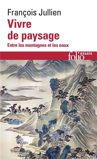 Vivre de paysage : entre les montagnes et les eaux Vivre de paysage : entre les montagnes et les eaux