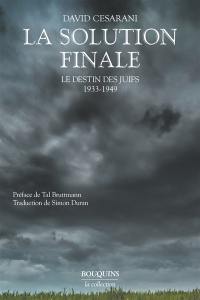 La Solution finale : le destin des Juifs 1933-1949