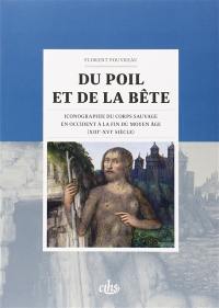 Du poil et de la bête : iconographie du corps sauvage en Occident à la fin du Moyen Age (XIIIe-XVIe siècle)