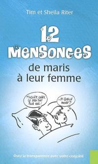 12 mensonges de maris à leur femme : osez la transparence avec votre conjoint
