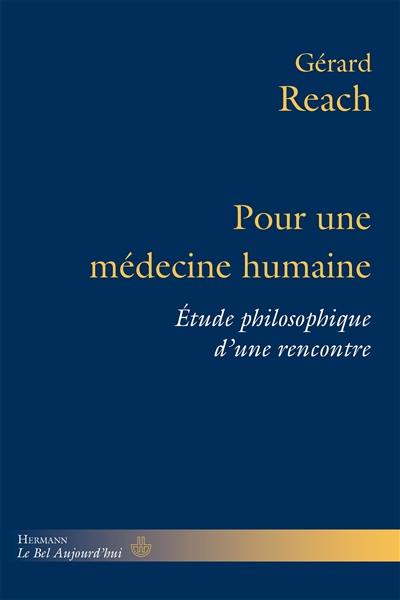 Pour une médecine humaine : étude philosophique d'une rencontre Pour une médecine humaine : étude philosophique d'une rencontre