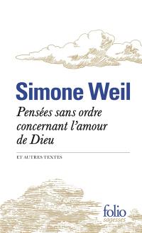 Pensées sans ordre concernant l'amour de Dieu : et autres textes