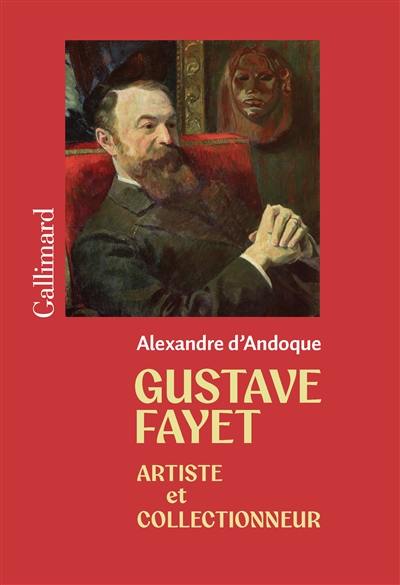 Gustave Fayet : artiste et collectionneur : biographie