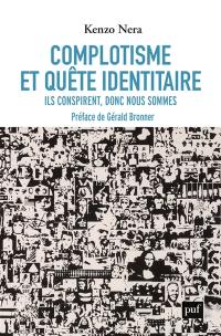 Complotisme et quête identitaire : ils conspirent donc nous sommes Complotisme et quête identitaire : ils conspirent donc nous sommes