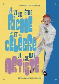 Je veux être riche et célèbre, je serai artiste