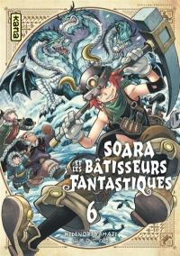 Soara et les bâtisseurs fantastiques. Vol. 6