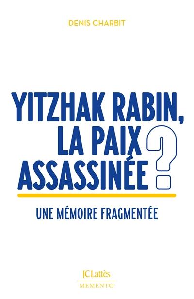 Yitzhak Rabin, la paix assassinée ? : une mémoire fragmentée