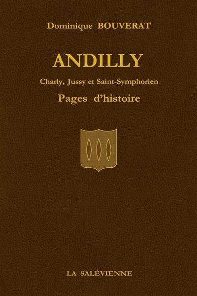 Andilly : Charly, Jussy et Saint-Symphorien : pages d'histoire Andilly : Charly, Jussy et Saint-Symphorien : pages d'histoire