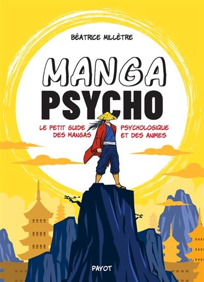 Manga psycho : le petit guide psychologique des mangas et des animes Manga psycho : le petit guide psychologique des mangas et des animes
