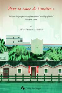 Pour la cause de l'ancêtre : relation diasporique et transformations d'un village globalisé : Shenzhen, Chine