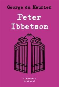 Peter Ibbetson : avec une introduction de sa cousine Lady **** (Madge Plunkett)
