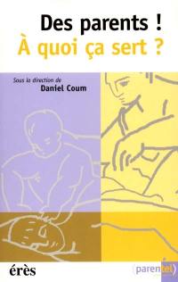 Des parents ! A quoi ça sert ?