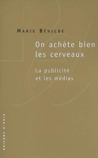 On achète bien les cerveaux : la publicité et les médias