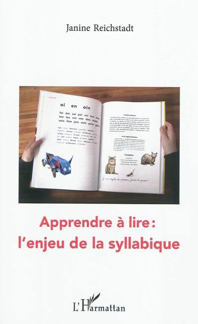 Apprendre à lire : l'enjeu de la syllabique Apprendre à lire : l'enjeu de la syllabique