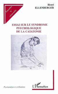 Essai sur le syndrome psychologique de la catatonie