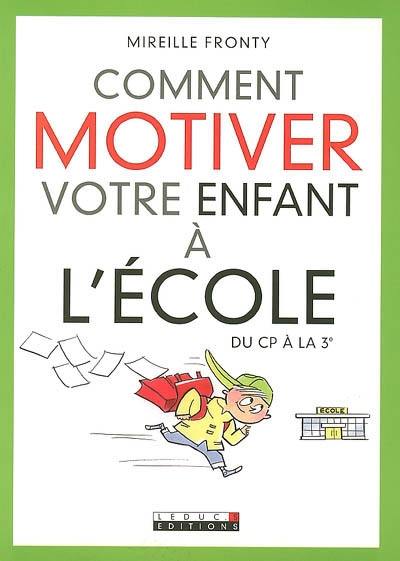 Comment motiver votre enfant à l'école : du CP à la 3e Comment motiver votre enfant à l'école : du CP à la 3e