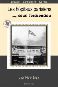 Les hôpitaux parisiens... sous l'Occupation : Beaujon, Lariboisière, la Pitié en 120 photos