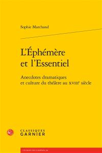 L'éphémère et l'essentiel : anecdotes dramatiques et culture du théâtre au XVIIIe siècle