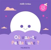 Où vas-tu petite Lune ? Où vas-tu petite Lune ?