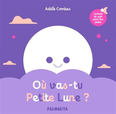 Où vas-tu petite Lune ? Où vas-tu petite Lune ?