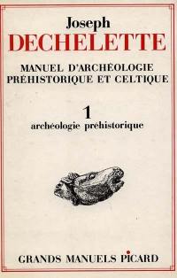 Manuel d'archéologie préhistorique et celtique. Vol. 1. Archéologie préhistorique
